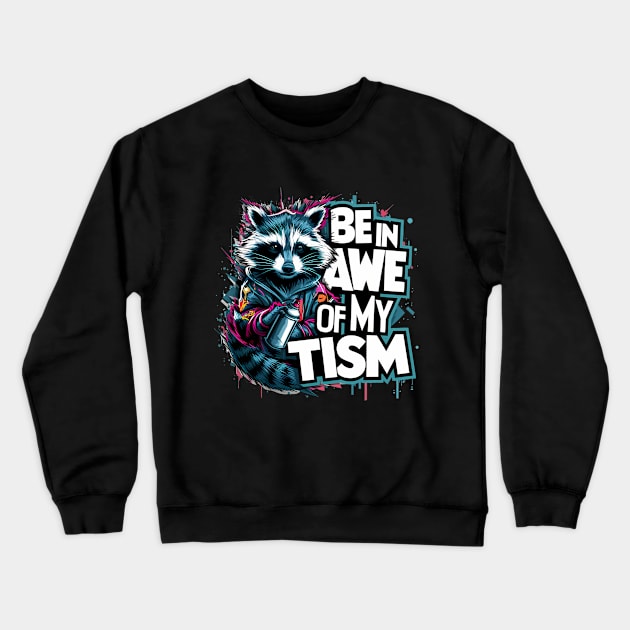 Be In Awe Of My Tism, Raccoon Graffiti Desain Crewneck Sweatshirt by RazorDesign234